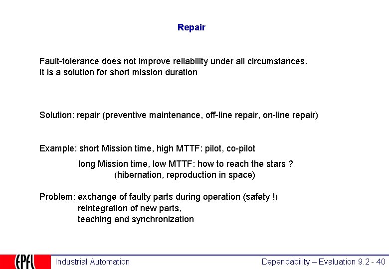 Repair Fault-tolerance does not improve reliability under all circumstances. It is a solution for