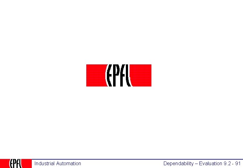 Industrial Automation Dependability – Evaluation 9. 2 - 91 