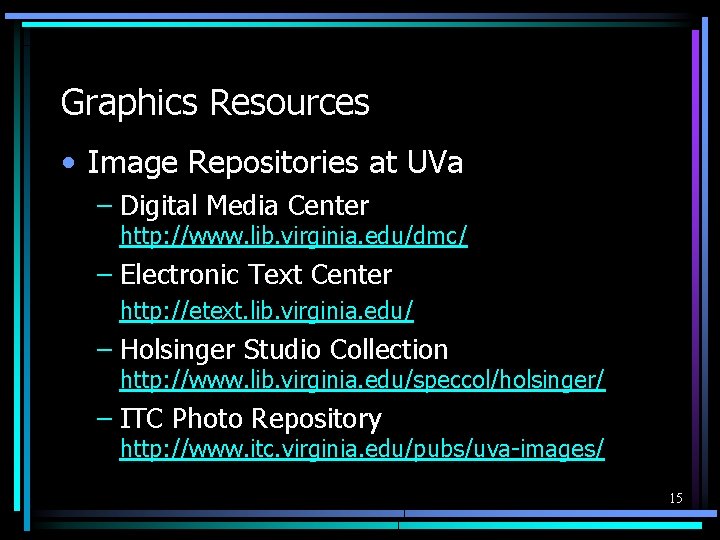 Graphics Resources • Image Repositories at UVa – Digital Media Center http: //www. lib.