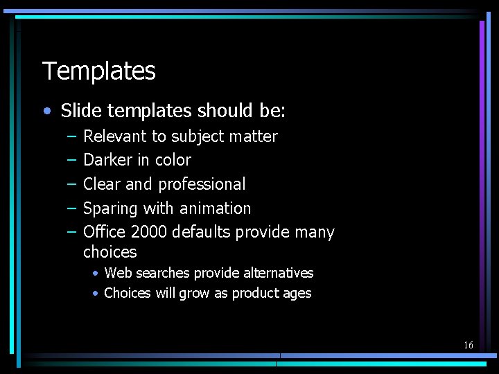 Templates • Slide templates should be: – – – Relevant to subject matter Darker
