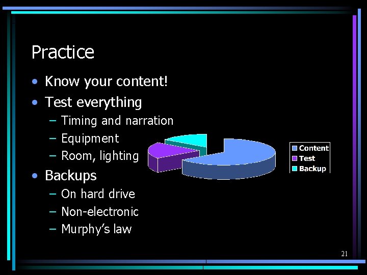Practice • Know your content! • Test everything – Timing and narration – Equipment