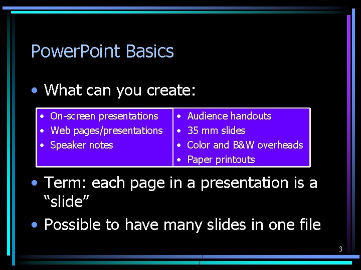 Power. Point Basics • What can you create: • On-screen presentations • Web pages/presentations