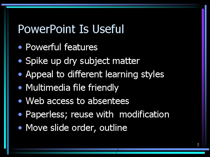 Power. Point Is Useful • • Powerful features Spike up dry subject matter Appeal