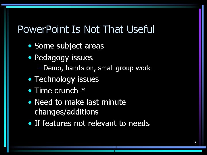 Power. Point Is Not That Useful • Some subject areas • Pedagogy issues –