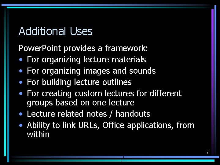 Additional Uses Power. Point provides a framework: • For organizing lecture materials • For