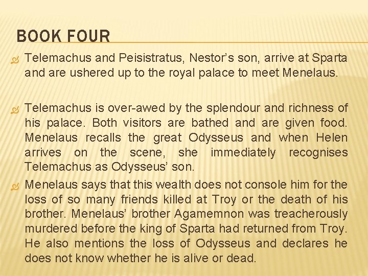 BOOK FOUR Telemachus and Peisistratus, Nestor’s son, arrive at Sparta and are ushered up