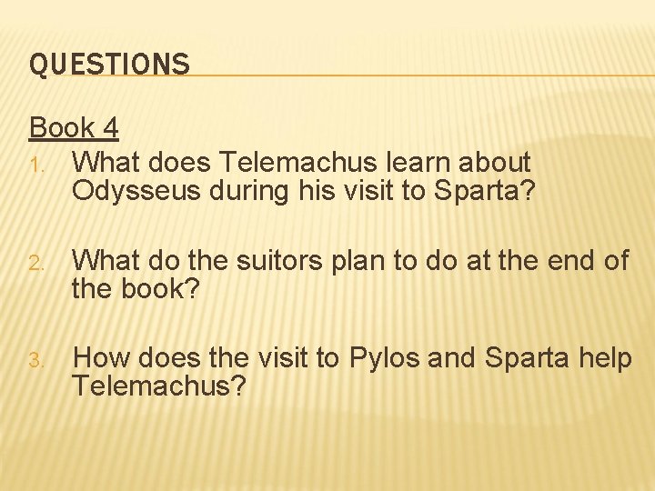QUESTIONS Book 4 1. What does Telemachus learn about Odysseus during his visit to