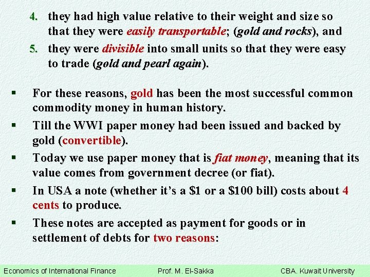 4. they had high value relative to their weight and size so that they