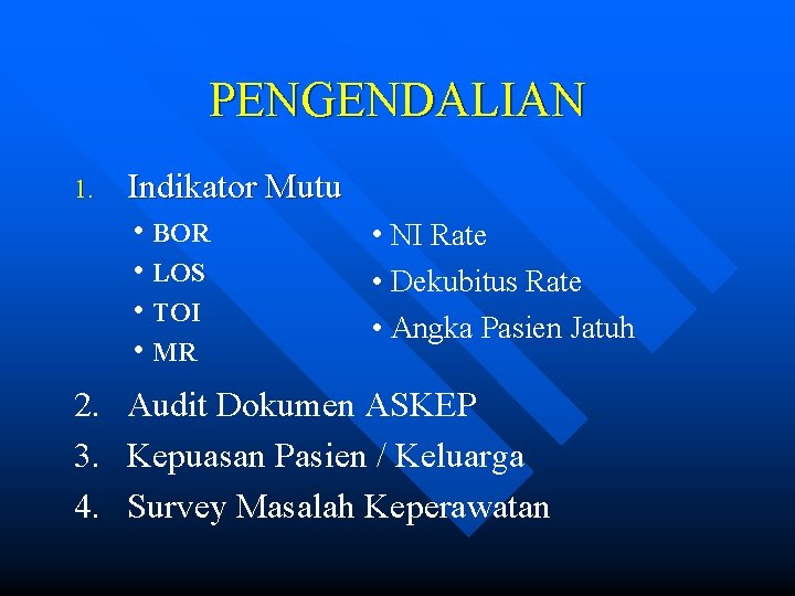 PENGENDALIAN 1. Indikator Mutu • BOR • NI Rate • LOS • Dekubitus Rate