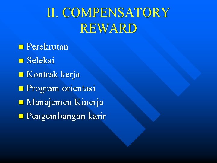 II. COMPENSATORY REWARD Perekrutan n Seleksi n Kontrak kerja n Program orientasi n Manajemen
