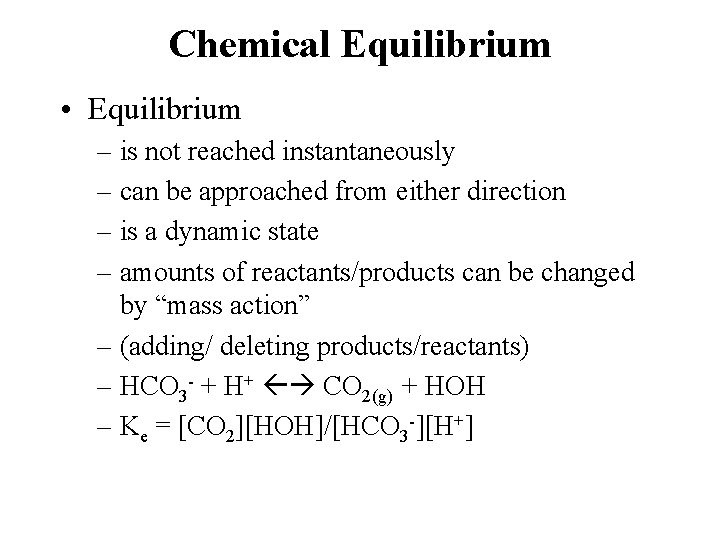 Chemical Equilibrium • Equilibrium – is not reached instantaneously – can be approached from
