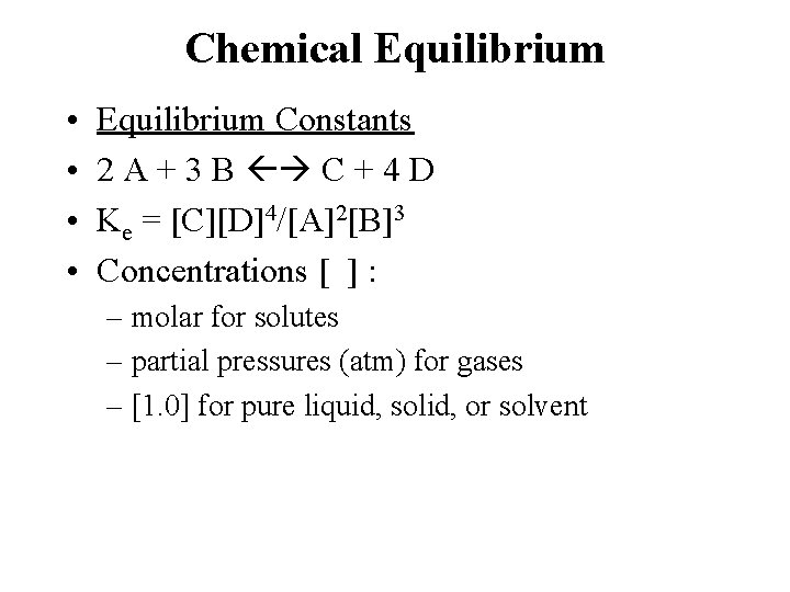 Chemical Equilibrium • • Equilibrium Constants 2 A + 3 B C + 4