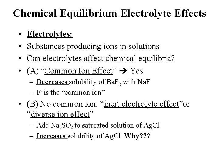 Chemical Equilibrium Electrolyte Effects • • Electrolytes: Substances producing ions in solutions Can electrolytes