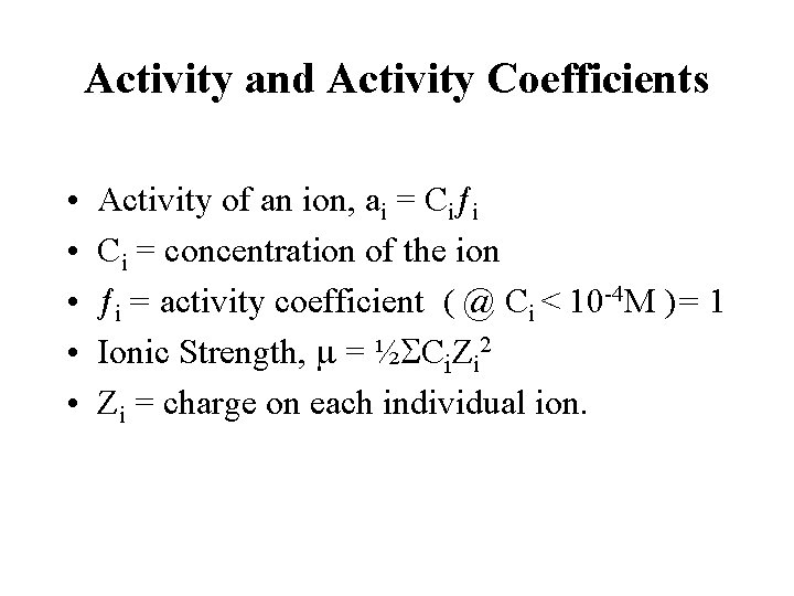 Activity and Activity Coefficients • • • Activity of an ion, ai = Ciƒi