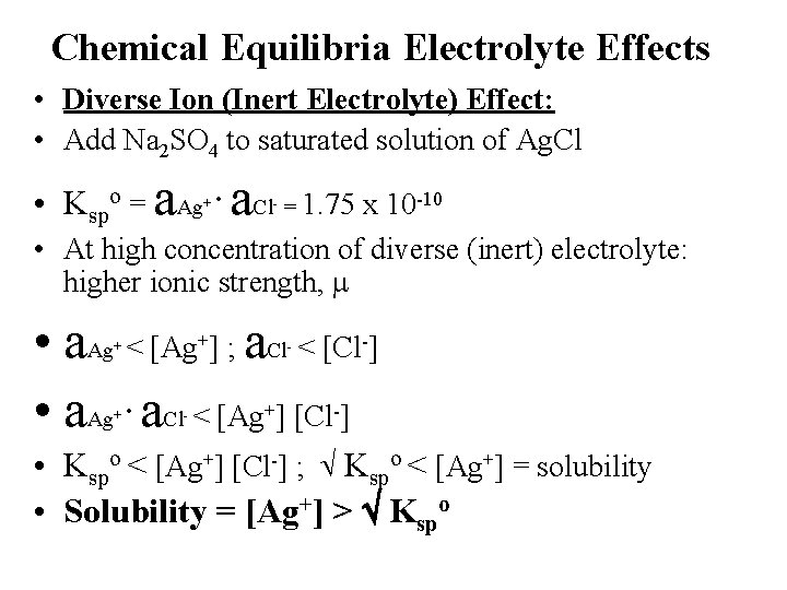 Chemical Equilibria Electrolyte Effects • Diverse Ion (Inert Electrolyte) Effect: • Add Na 2