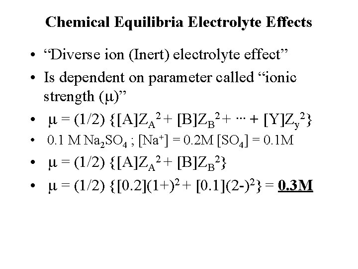 Chemical Equilibria Electrolyte Effects • “Diverse ion (Inert) electrolyte effect” • Is dependent on