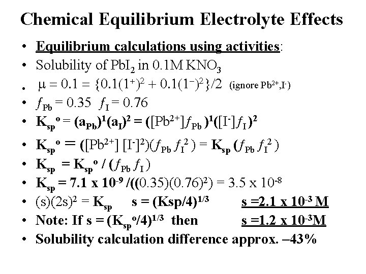 Chemical Equilibrium Electrolyte Effects • Equilibrium calculations using activities: • Solubility of Pb. I