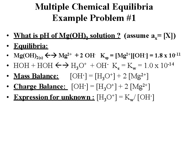 Multiple Chemical Equilibria Example Problem #1 • What is p. H of Mg(OH)2 solution
