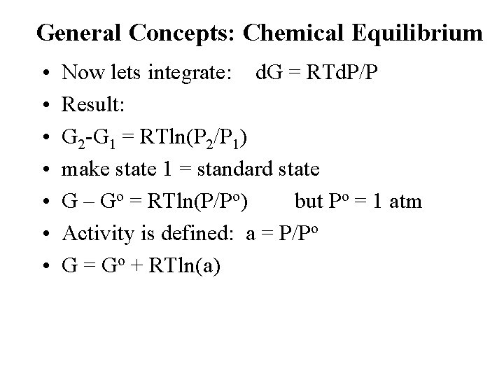 General Concepts: Chemical Equilibrium • • Now lets integrate: d. G = RTd. P/P