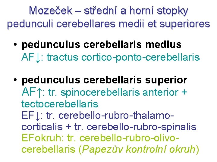 Mozeček – střední a horní stopky pedunculi cerebellares medii et superiores • pedunculus cerebellaris