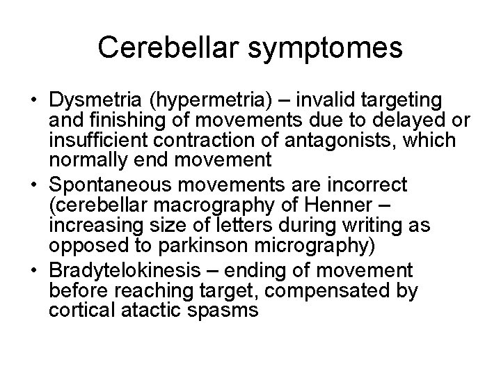 Cerebellar symptomes • Dysmetria (hypermetria) – invalid targeting and finishing of movements due to