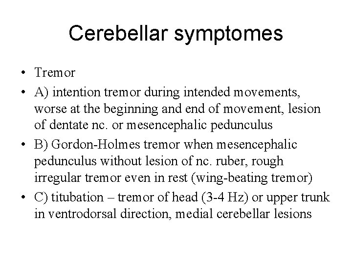Cerebellar symptomes • Tremor • A) intention tremor during intended movements, worse at the