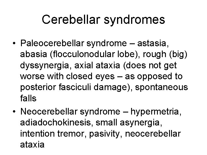 Cerebellar syndromes • Paleocerebellar syndrome – astasia, abasia (flocculonodular lobe), rough (big) dyssynergia, axial