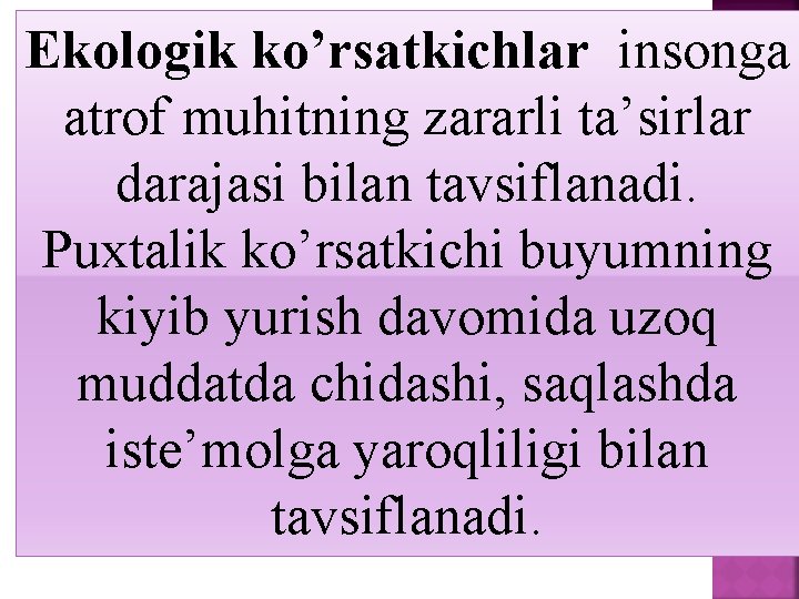 Ekologik ko’rsatkichlar insonga atrof muhitning zararli ta’sirlar darajasi bilan tavsiflanadi. Puxtalik ko’rsatkichi buyumning kiyib