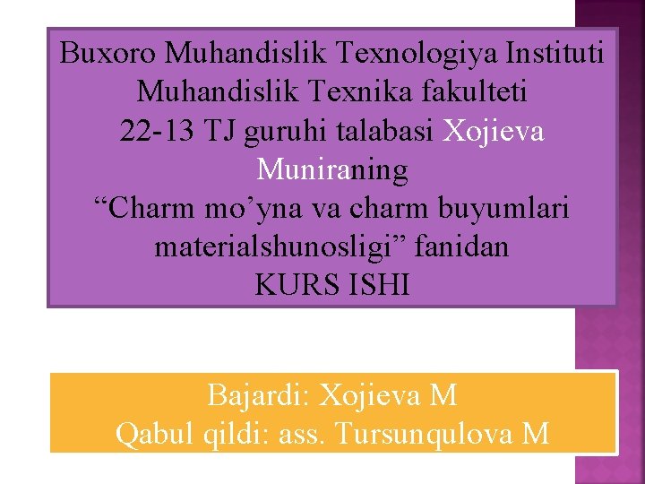 Buxoro Muhandislik Texnologiya Instituti Muhandislik Texnika fakulteti 22 -13 TJ guruhi talabasi Xojieva Muniraning