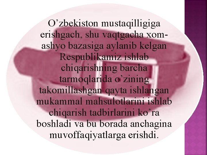 O’zbekiston mustaqilligiga erishgach, shu vaqtgacha xomashyo bazasiga aylanib kelgan Respublikamiz ishlab chiqarishning barcha tarmoqlarida