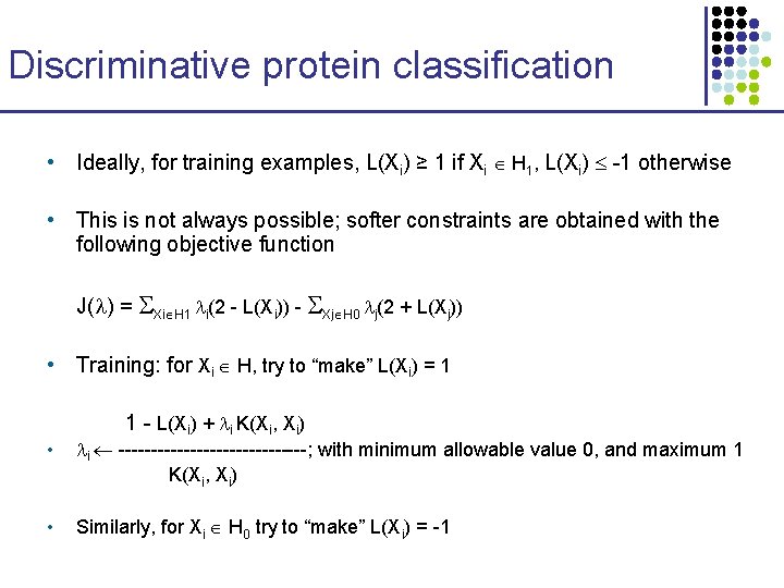 Discriminative protein classification • Ideally, for training examples, L(Xi) ≥ 1 if Xi H