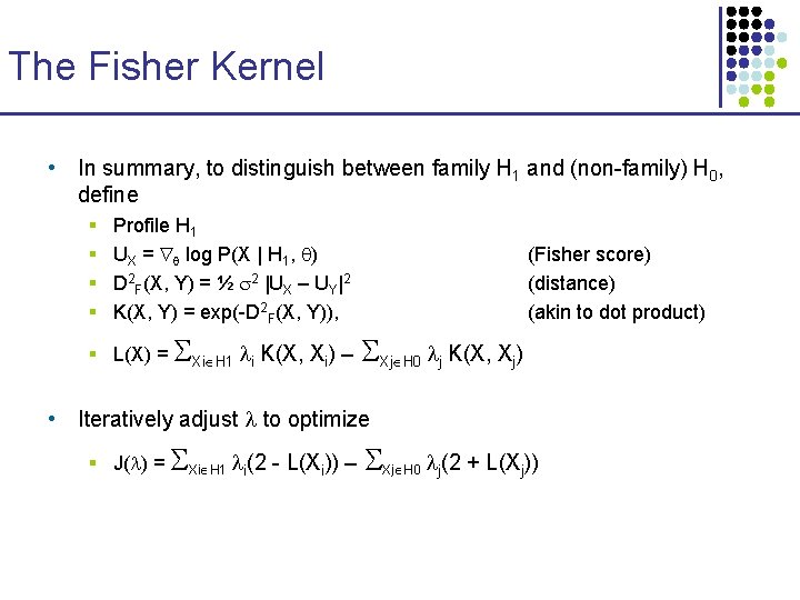 The Fisher Kernel • In summary, to distinguish between family H 1 and (non-family)