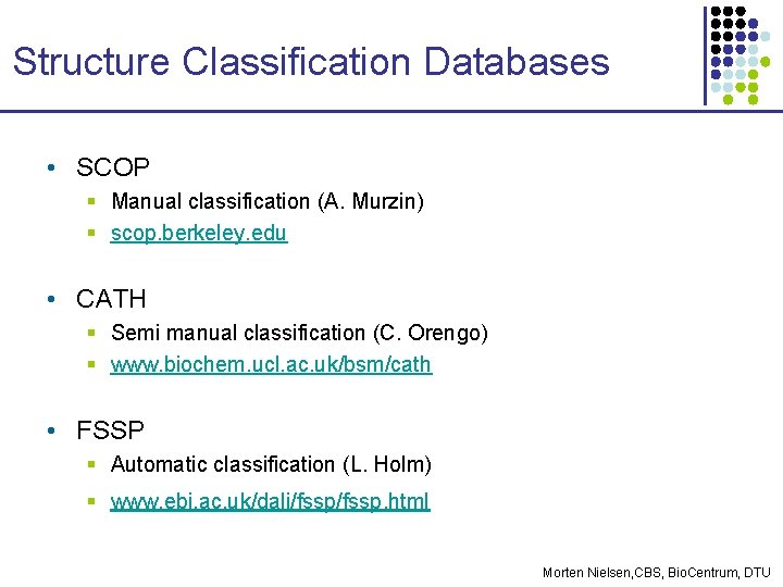 Structure Classification Databases • SCOP § Manual classification (A. Murzin) § scop. berkeley. edu