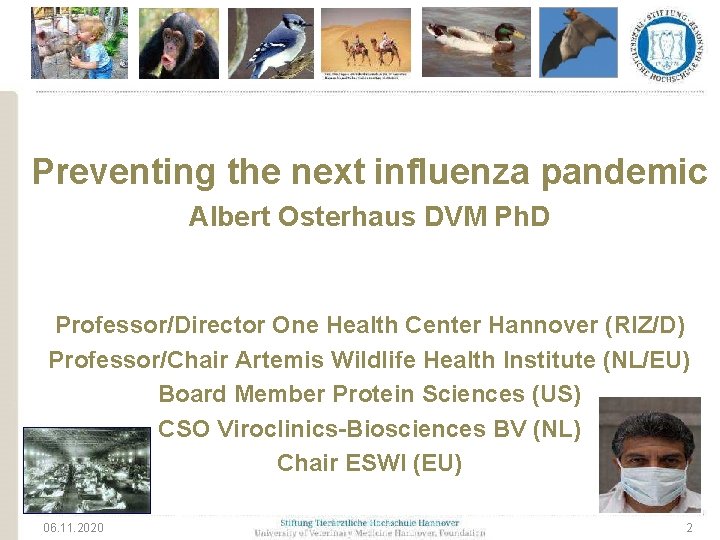 Preventing the next influenza pandemic Albert Osterhaus DVM Ph. D Professor/Director One Health Center