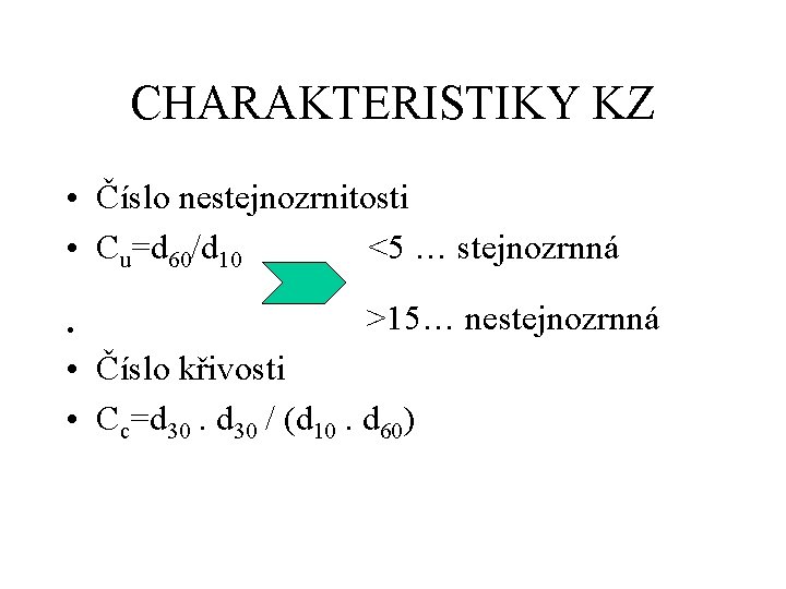 CHARAKTERISTIKY KZ • Číslo nestejnozrnitosti • Cu=d 60/d 10 <5 … stejnozrnná • >15…