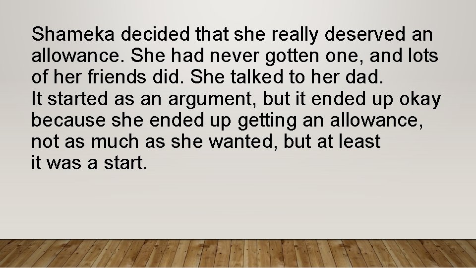 Shameka decided that she really deserved an allowance. She had never gotten one, and