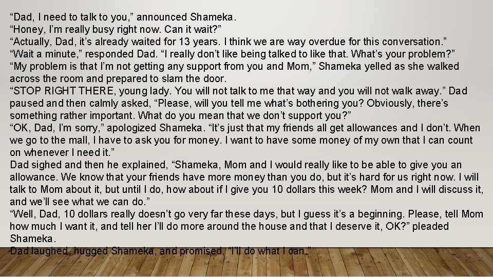 “Dad, I need to talk to you, ” announced Shameka. “Honey, I’m really busy