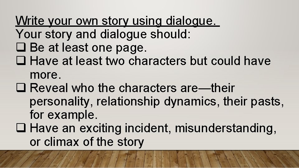 Write your own story using dialogue. Your story and dialogue should: q Be at