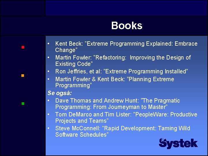 Books • Kent Beck: ”Extreme Programming Explained: Embrace Change” • Martin Fowler: ”Refactoring: Improving