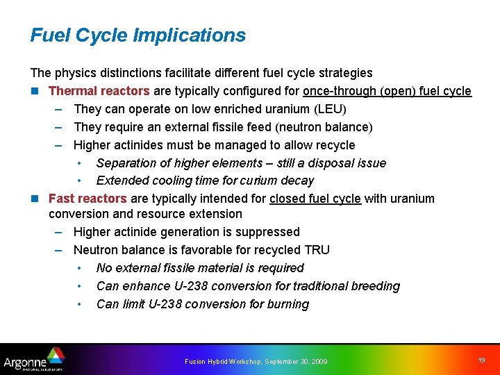 Fuel Cycle Implications The physics distinctions facilitate different fuel cycle strategies n Thermal reactors