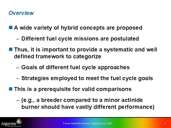 Overview n A wide variety of hybrid concepts are proposed – Different fuel cycle