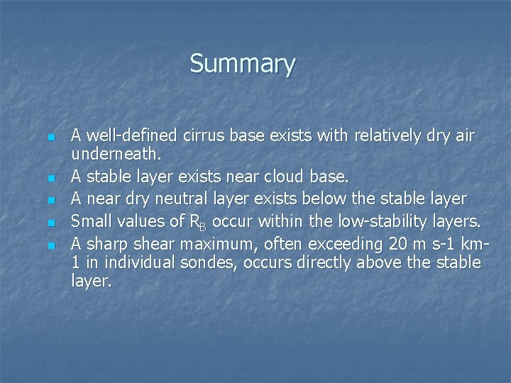 Summary n n n A well-defined cirrus base exists with relatively dry air underneath.