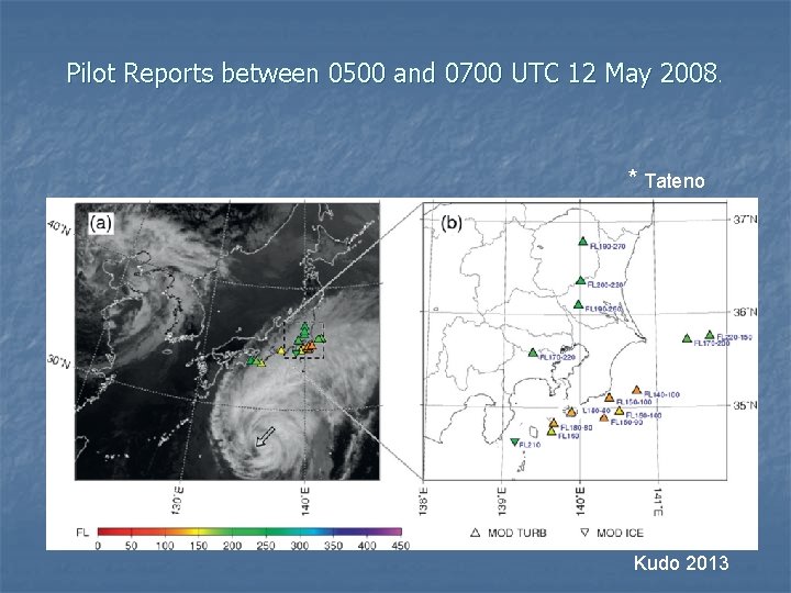 Pilot Reports between 0500 and 0700 UTC 12 May 2008. * Tateno * Kudo