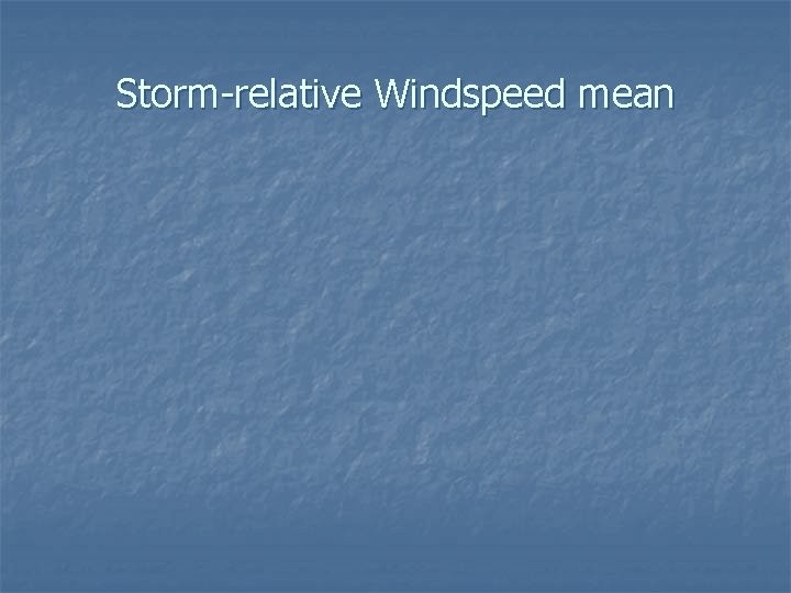 Storm-relative Windspeed mean 