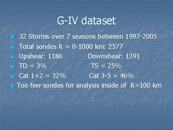 G-IV dataset n n n 32 Storms over 7 seasons between 1997 -2005 Total