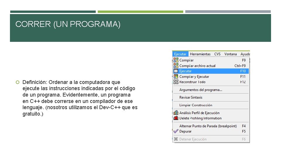 CORRER (UN PROGRAMA) Definición: Ordenar a la computadora que ejecute las instrucciones indicadas por