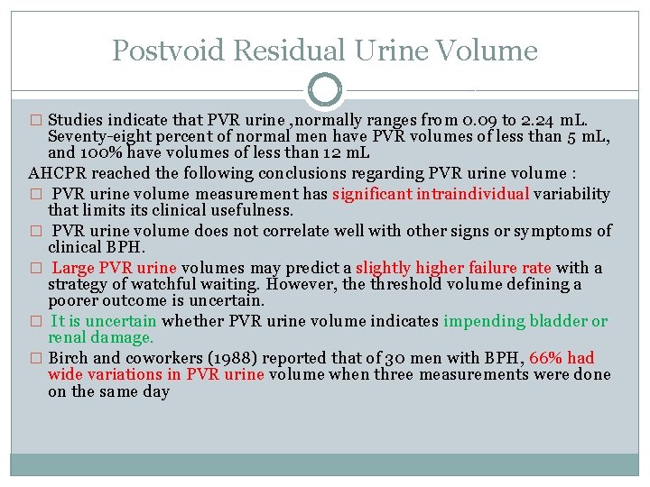Postvoid Residual Urine Volume � Studies indicate that PVR urine , normally ranges from