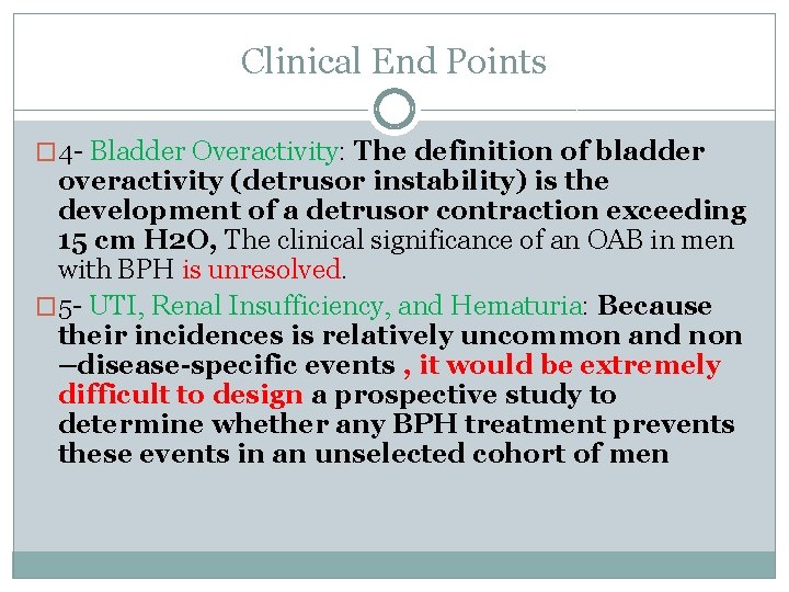 Clinical End Points � 4 - Bladder Overactivity: The definition of bladder overactivity (detrusor