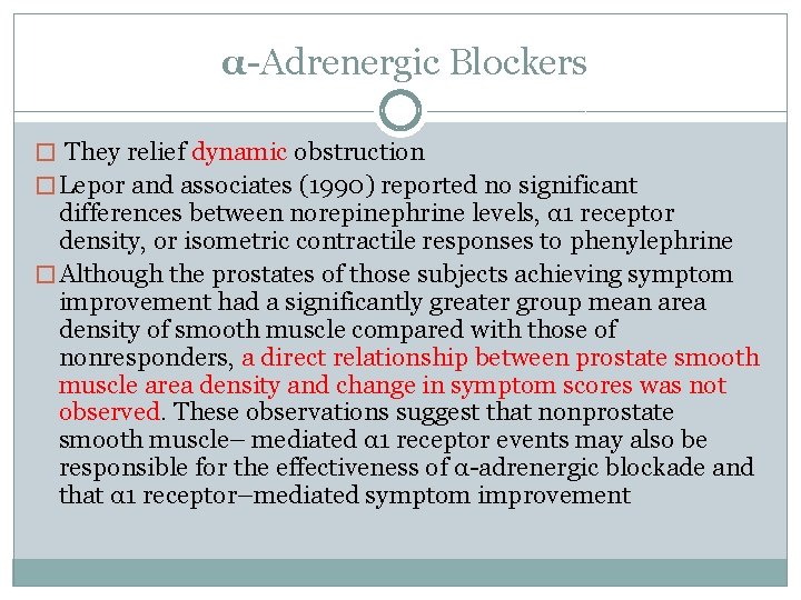 α-Adrenergic Blockers � They relief dynamic obstruction � Lepor and associates (1990) reported no