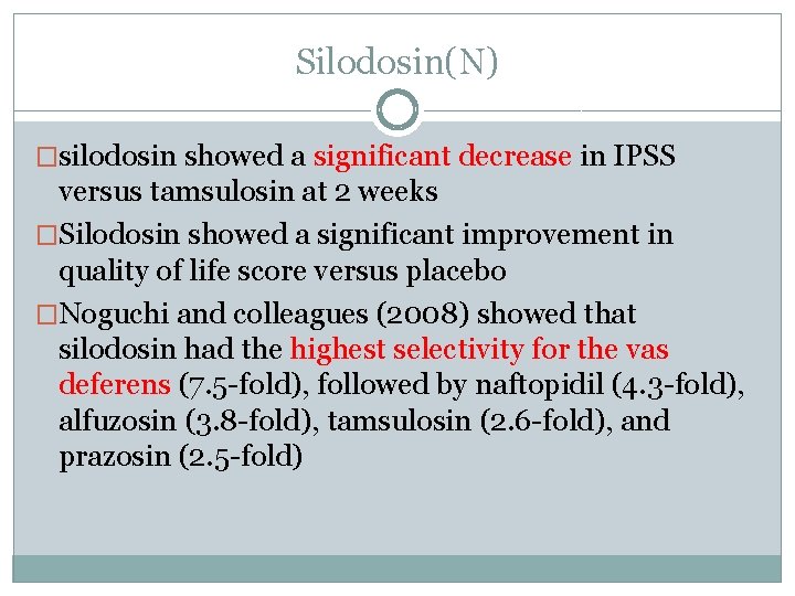 Silodosin(N) �silodosin showed a significant decrease in IPSS versus tamsulosin at 2 weeks �Silodosin
